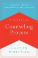 A Biblical Counseling Process: Guidance for the Beginning, Middle, and End