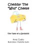 Cheddar The "Wild" Cheese: The Tales of a Sandwich