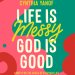 Life is Messy, God is Good