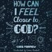 How Can I Feel Closer to God?