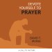 Devote Yourself to Prayer