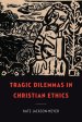 Tragic Dilemmas in Christian Ethics