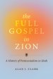 The Full Gospel in Zion: A History of Pentecostalism in Utah