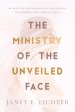 The Ministry of the Unveiled Face
