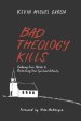 Bad Theology Kills: Undoing Toxic Belief & Reclaiming Your Spiritual Authority