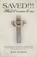 Saved!!!  What It Means to Me: Personal Stories from "Born-Again" Christians, About Their Individual Lives, Salvation, and the Change Since They Accep