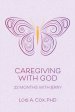 Caregiving with God: 22 Months with Jerry