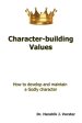 Character-Building Values: How to Develop and Maintain a Godly Character.