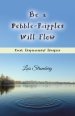Be a Pebble-Ripples Will Flow: Fresh Inspirational Insights
