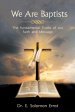 We Are Baptists: The Fundamental Truths of Our Faith and Message