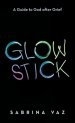 Glowstick: A Guide to God After Grief