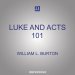 Luke and Acts 101: How to Read and Understand Luke's Gospel and the Acts of the Apostles