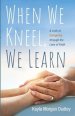 When We Kneel, We Learn: A Look at Caregiving Through the Lens of Faith