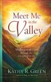 Meet Me in the Valley: Walking With God Through the Low Places in Life