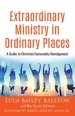 Extraordinary Ministry in Ordinary Places : A Guide to Christian Community Development