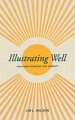 Illustrating Well: Preaching Sermons That Connect