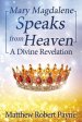 Mary Magdalene Speaks from Heaven: A Divine Revelation