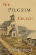 The Pilgrim Church: Being Some Account of the Continuance Through Succeeding Centuries of Churches Practising the Principles Taught and Ex