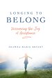 Longing to Belong: Discovering the Joy of Acceptance