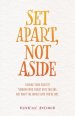 Set Apart, Not Aside: Finding your identity through who Christ says you are, not what the world says you're not.