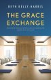 The Grace Exchange: Optimizing the infrastructure of God's currencies to rebuild your life, regardless of your starting point