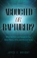 Abducted or Raptured?: What the Bible and Research Say About Aliens, UFOs, and the End Times