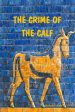 The Crime Of The Calf: An Exposition Of Exodus, Chapter 32, According To The Mysteries