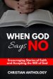 When God Says No: Encouraging Stories of Faith and Accepting the Will of God