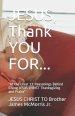 JESUS, Thank YOU FOR...: At the Least 17 Reasonings Behind Giving JESUS CHRIST Thanksgiving and Praise