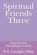 Spiritual Friends Three: Inspirational Therapeutic Poetry