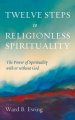 Twelve Steps to Religionless Spirituality