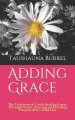 Adding Grace: The Testimony of God's Power through Prayer, Pouring, and Finding Purpose After Child Loss