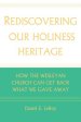 Rediscovering our Holiness Heritage: How The Wesleyan Church Can Get Back What We Gave Away