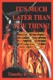 It's Much Later Than You Think: Walk with me through biblical history to future prophetic times. Understand shocking revelations from your Holy Bible