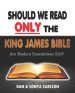 Should We Read ONLY the King James Bible: Are Modern Translations Evil?