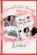 Learning to Love Yourself, Again: Your Journey to Rediscover Self-Love