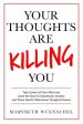 Your Thoughts are Killing You: Take Control of Your Mind and Close the Door to Depression, Anxiety and Those Fearful, Worrisome Thoughts Forever