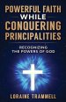 Powerful Faith While Conquering Principalities: Recognizing the Powers of God