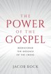 The Power of the Gospel: Rediscover the message of the cross