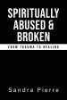 Spiritually Abused and Broken