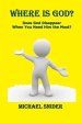 Where Is God?: Does God Disappear When You Need Him the Most?