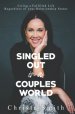 Singled Out in a Couples World: Living a Fulfilled Life Regardless of Your Relationship Status