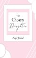 Chosen Daughter: Prayer Journal
