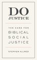 Do Justice: The Case for Biblical Social Justice
