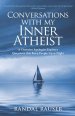 Conversations with My Inner Atheist: A Christian Apologist Explores Questions that Keep People Up at Night