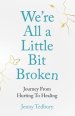 We're All a Little Bit Broken: Journey From Hurting To Healing