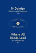 Fr Damien & Where All Roads Lead