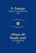 Fr Damien & Where All Roads Lead