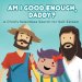 Am I good enough, Daddy?: A Child's Relentless Search for Self- Esteem.