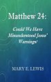Matthew 24: Could We Have Misunderstood Jesus' Warning?